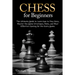 Chess for Beginners: The Ultimate Guide to Learn How to Play Chess, Master the Game Strategies, Rules, and Most Effective Opening for Win Every Game.