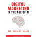 Digital Marketing in the Age of AI: Get Found, Get Heard