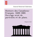 Histoire Des Canadiens-Franc Ais. 1608-1880. Ouvrage Orne de Portraits Et de Plans.