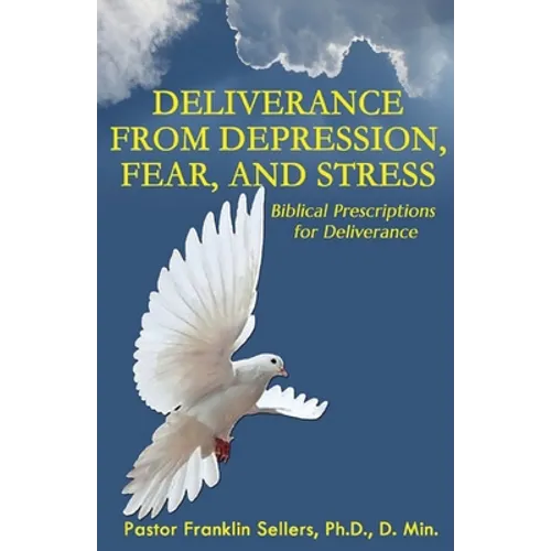 Deliverance from Depression, Fear, and Stress: Biblical Prescriptions for Deliverance