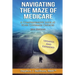 Navigating the Maze of Medicare - 2014 Edition: A Comprehensive Look at your Coverage Choices