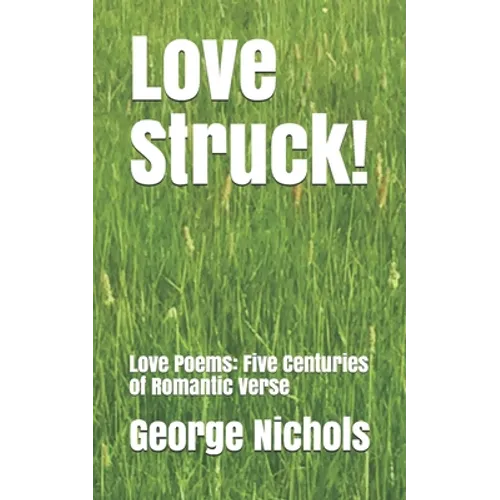 Love Struck!: Love Poems: Five Centuries of Romantic Verse