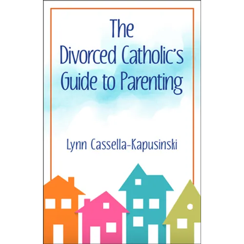 The Divorced Catholic's Guide to Parenting