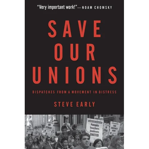 Save Our Unions: Dispatches from a Movement in Distress