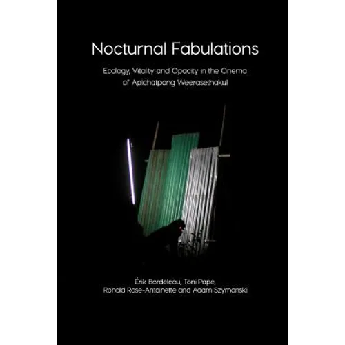 Nocturnal Fabulations: Ecology, Vitality and Opacity in the Cinema of Apichatpong Weerasethakul