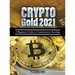 Crypto Gold 2021: A Beginners Guide to Cryptocurrency Investing
