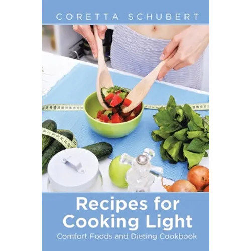 Recipes for Cooking Light: Comfort Foods and Dieting Cookbook