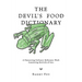 The Devil's Food Dictionary: A Pioneering Culinary Reference Work Consisting Entirely of Lies