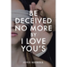 Be Deceived No More by I love You's