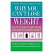 Why You Can't Lose Weight: Why It's So Hard to Shed Pounds and What You Can Do about It