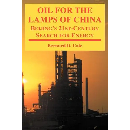 Oil for the Lamps of China: Beijing's 21st-Century Search for Energy