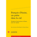 Francois d'Assise, Un Poete Dans La Cite: Variations Franciscaines En France (Xixe-Xxe Siecles)