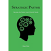 Strategic Pastor: Be the Pastor Your Church Needs