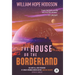The House on the Borderland with Original Foreword by Jonathan Maberry: Annotated Version