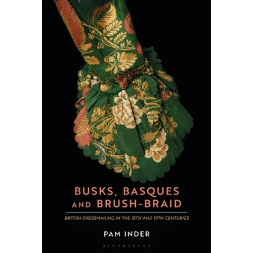 Busks, Basques and Brush-Braid: British Dressmaking in the 18th and 19th Centuries