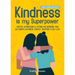 Kindness is my Superpower: Positive Affirmations and Actions for Improving your Self-Worth, Happiness, Empathy, Gratitude and Self-Love