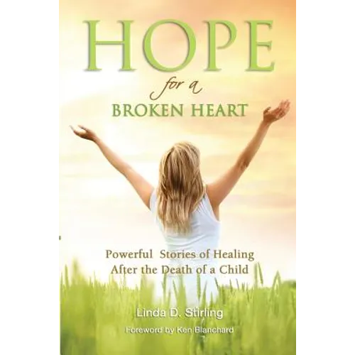 Hope for a Broken Heart: Powerful Stories of Healing after the Death of a Child - Paperback