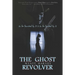 The Ghost Revolver: Book Three of the Mick Priest Novels