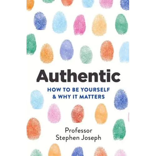 Authentic: How to Be Yourself and Why It Matters