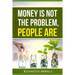 Money Is Not the Problem.People Are.