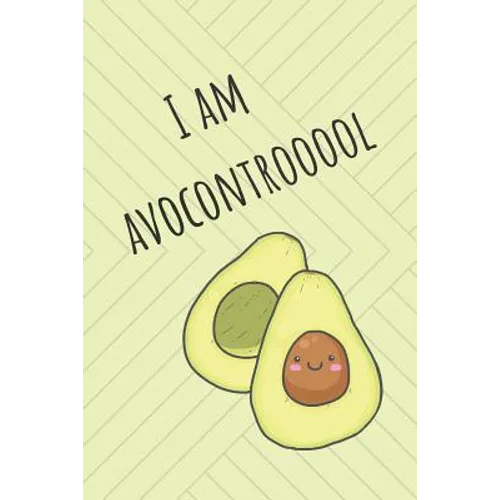 I Am Avocontrooool: Cute Avocado Design With Funny Quote Ultimate Gift For Avocado Lovers & Recipe Book