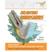 Drawing Dinosaurs: How to Draw Scientifically Accurate Prehistoric Creatures, Including T.Rex, Stegosaurus, Velociraptor, Spinosaurus, and More (How t