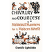 Chivalry and Courtesy: Medieval Manners for a Modern World