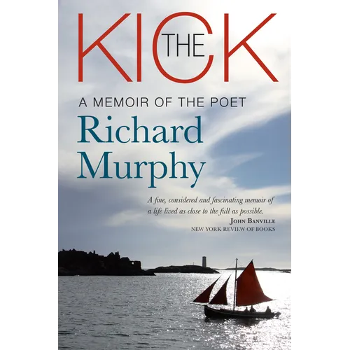 The Kick: A Memoir of the Poet Richard Murphy