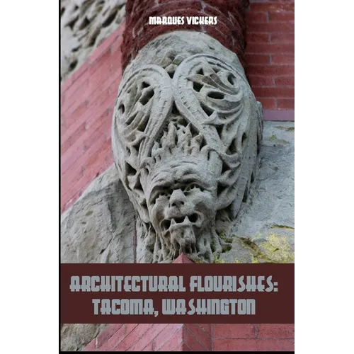 Architectural Flourishes: Tacoma, Washington: Detailing Guide to Tacoma, Washington