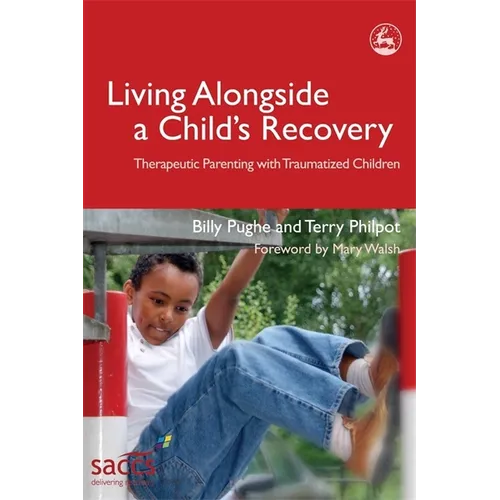Living Alongside a Child's Recovery: Therapeutic Parenting with Traumatized Children