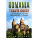 Romania Travel Guide: A Guidebook to this Fascinating Country