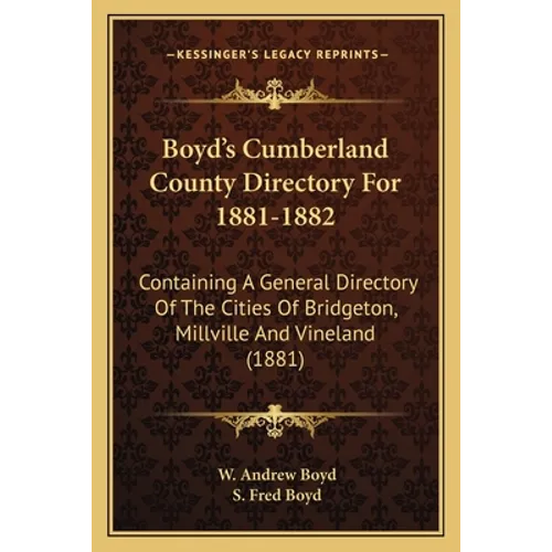 Boyd's Cumberland County Directory For 1881-1882: Containing A General Directory Of The Cities Of Bridgeton, Millville And Vineland (1881)