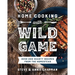 Home Cooking with Wild Game: Over 200 Hearty Recipes from the Homestead