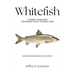 Whitefish: A Journey to Discover the Greatest Fish of the Great Lakes