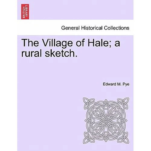 The Village of Hale; A Rural Sketch.