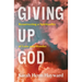 Giving Up God: Resurrecting a Spirituality of Love and Wonder