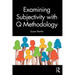 Examining Subjectivity with Q Methodology