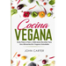 Cocina Vegana: Guía Paso a Paso y Deliciosas Recetas Para Una Alimentación Vegana Saludable (Vegan Cooking Spanish Version)