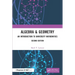 Algebra & Geometry: An Introduction to University Mathematics