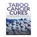 Taboo Cancer Cures: 6 Impressive and Secret Cancer Cures that Most People do not know about