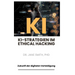 KI-Strategien im Ethical Hacking: Zukunft der digitalen Verteidigung