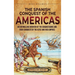 The Spanish Conquest of the Americas: An Enthralling Overview of the Conquistadors and Their Conquests of the Aztec and Inca Empires