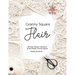 Granny Square Flair UK Terms Edition: 50 Fresh, Modern Variations of the Classic Crochet Square