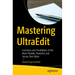 Mastering Ultraedit: Functions and Possibilities of the Most Flexible, Powerful, and Secure Text Editor