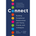 Connect: Building Exceptional Relationships with Family, Friends, and Colleagues