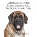 Medical, Genetic & Behavioral Risk Factors of Mastiffs