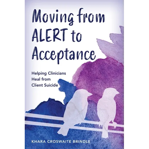 Moving from Alert to Acceptance: Helping Clinicians Heal from Client Suicide