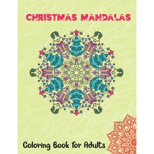 Christmas Mandalas Coloring Book for Adults: Thrilling Christmas Coloring Book for Men, Women, Teens, Boys, Girls, Mom and young adults. Its Featuring