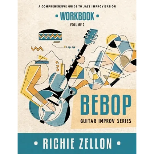 Bebop Guitar Improv Series VOL 2- Workbook: A Comprehensive Guide To Jazz Improvisation