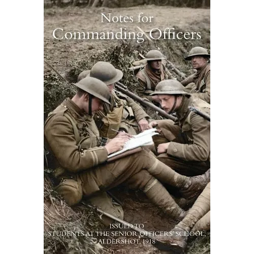 Notes for Commanding Officers: Issued to Students at the Senior Officers School Aldershot 1918